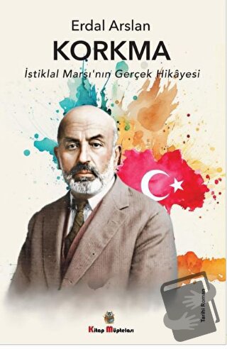 Korkma - İstiklal Marşı'nın Gerçek Hikayesi - Erdal Arslan - Kitap Müp