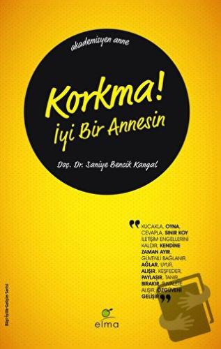 Korkma! İyi Bir Annesin - Saniye Bencik Kangal - ELMA Yayınevi - Fiyat