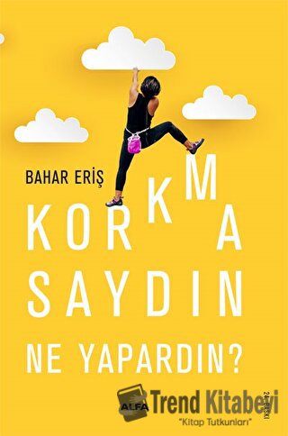 Korkmasaydın Ne Yapardın? - Bahar Eriş - Alfa Yayınları - Fiyatı - Yor