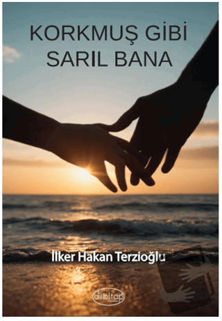 Korkmuş Gibi Sarıl Bana - İlker Hakan Terzioğlu - Dilkitap Yayınları -