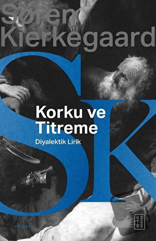 Korku ve Titreme - Soren Kierkegaard - Ketebe Yayınları - Fiyatı - Yor