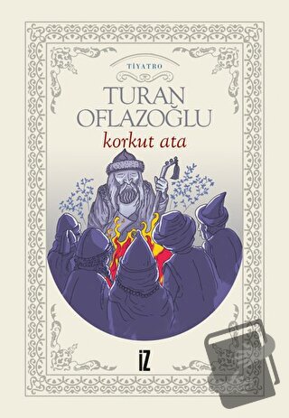 Korkut Ata - Turan Oflazoğlu - İz Yayıncılık - Fiyatı - Yorumları - Sa