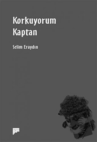 Korkuyorum Kaptan - Selim Eraydın - Pan Yayıncılık - Fiyatı - Yorumlar