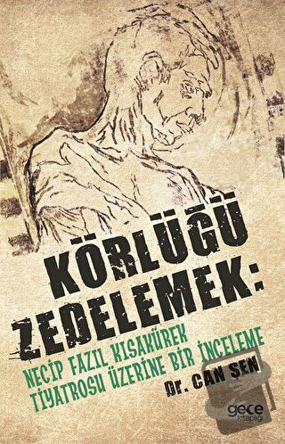 Körlüğü Zedelemek: Necip Fazıl Kısakürek Tiyatrosu Üzerine Bir İncelem