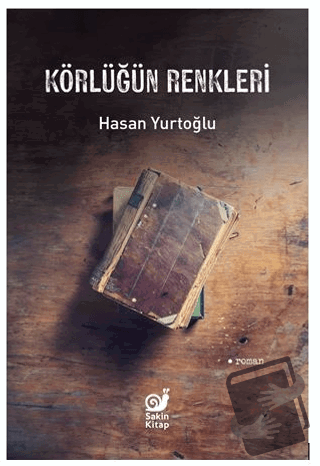 Körlüğün Renkleri - Hasan Yurtoğlu - Sakin Kitap - Fiyatı - Yorumları 