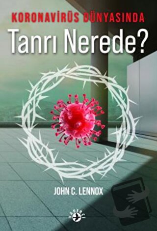 Koronavirüs Dünyasında Tanrı Nerede? - John C. Lennox - Haberci Basın 