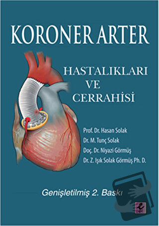 Koroner Arter Hastalıkları ve Cerrahisi - Hasan Solak - Efil Yayınevi 