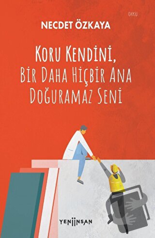 Koru Kendini, Bir Daha Hiçbir Ana Doğuramaz Seni - Necdet Özkaya - Yen