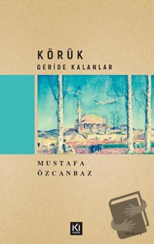 Körük – Geride Kalanlar - Mustafa Özcanbaz - İki Nokta Kitabevi - Fiya