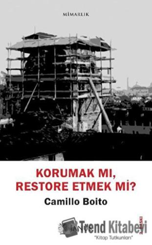 Korumak mı, Restore Etmek mi? - Camillo Boito - Janus - Fiyatı - Yorum