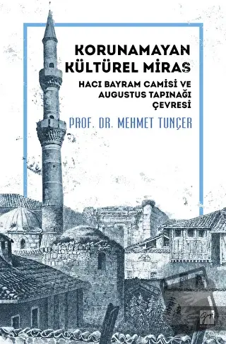 Korunamayan Kültürel Miras Hacı Bayram Camisi ve Augustus Tapınağı Çev