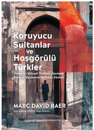 Koruyucu Sultanlar ve Hoşgörülü Türkler - Marc David Baer - Aras Yayın