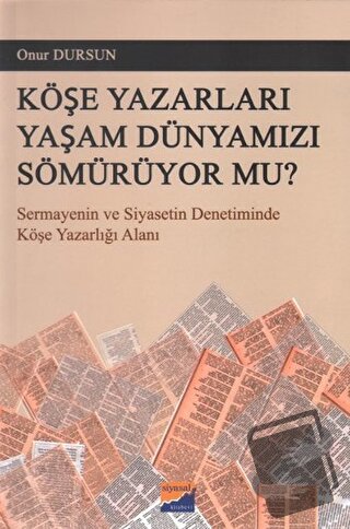 Köşe Yazarları Yaşam Dünyamızı Sömürüyor Mu? - Onur Dursun - Siyasal K