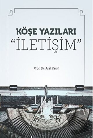 Köşe Yazıları “İletişim” - Asaf Varol - Maltepe Üniversitesi Yayınları