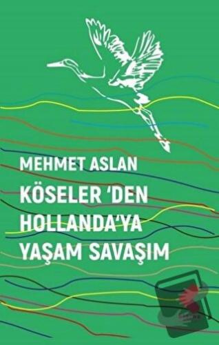 Köseler’den Hollanda’ya Yaşam Savaşım - Mehmet Aslan - Klaros Yayınlar