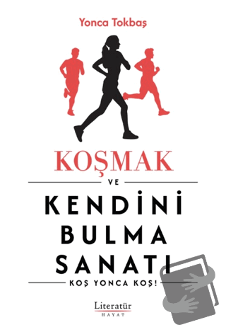 Koşmak ve Kendini Bulma Sanatı - Yonca Tokbaş - Literatür Hayat - Fiya