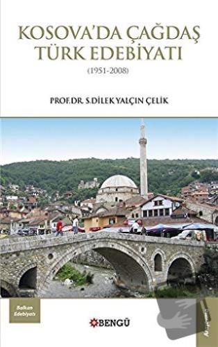 Kosova’da Çağdaş Türk Edebiyatı (1951-2008) - S. Dilek Yalçın Çelik - 