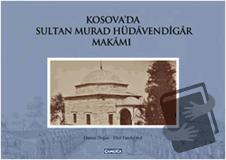 Kosova’da Sultan Murad Hüdavendigar Makamı (Ciltli) - Ebul Faruk Önal 