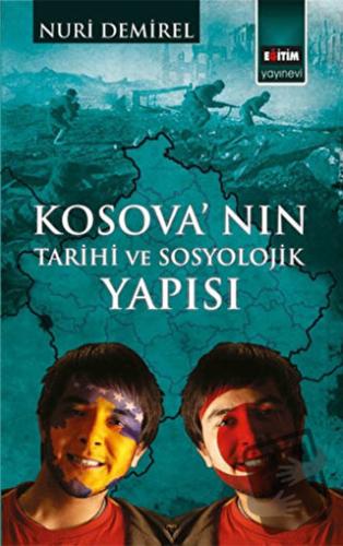 Kosova'nın Tarihi ve Sosyolojik Yapısı - Nuri Demirel - Eğitim Yayınev