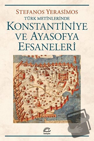 Kostantiniye ve Ayasofya Efsaneleri - Stefanos Yerasimos - İletişim Ya