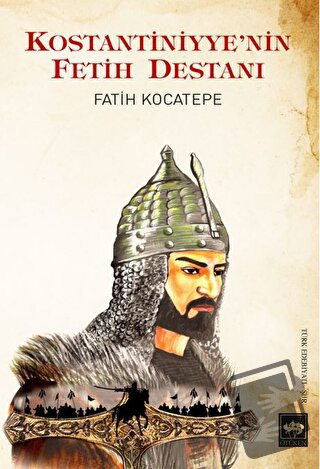 Kostantiniyye'nin Fetih Destanı - Fatih Kocatepe - Ötüken Neşriyat - F