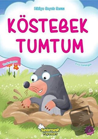 Köstebek Tumtum - Hikaye Sepeti Serisi 6 - Filiz Gündoğan - Selimer Ya