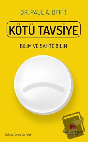 Kötü Tavsiye - Paul A. Offit - Sabri Ülker Vakfı Yayınları - Fiyatı - 