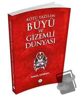 Kötü Yazılım Büyü ve Gizemli Dünyası - İsmail Çorbacı - Maviçatı Yayın