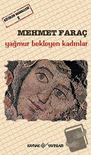 Kötüler Mahallesi 2 - Yağmur Bekleyen Kadınlar - Mehmet Faraç - Kaynak