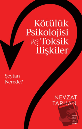 Kötülük Psikolojisi ve Toksik İlişkiler - Nevzat Tarhan - Timaş Yayınl