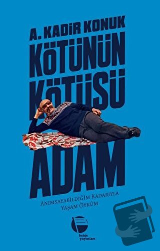 Kötünün Kötüsü Adam - A. Kadir Konuk - Belge Yayınları - Fiyatı - Yoru