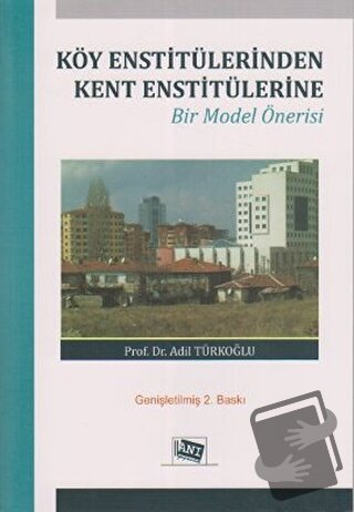 Köy Enstitülerinden Kent Enstitülerine - Adil Türkoğlu - Anı Yayıncılı