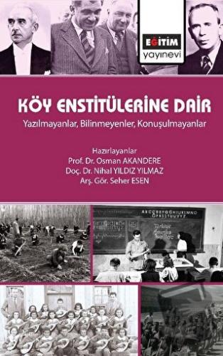 Köy Enstitülerine Dair - Yazılmayanlar, Bilinmeyenler, Konuşulmayanlar