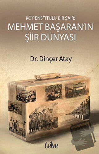 Köy Enstitülü Bir Şair: Mehmet Başaran'ın Şiir Dünyası - Dinçer Atay -