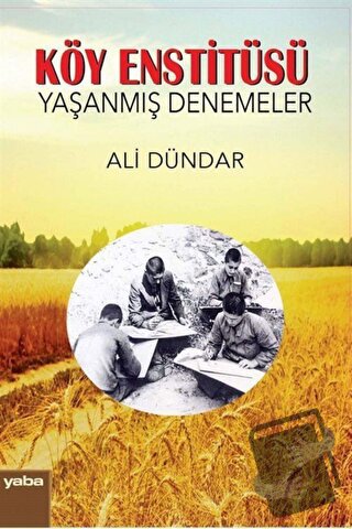 Köy Enstitüsü - Yaşanmış Denemeler - Ali Dündar - Yaba Yayınları - Fiy