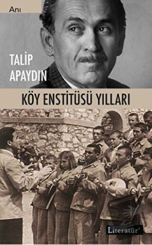 Köy Enstitüsü Yılları - Talip Apaydın - Literatür Yayıncılık - Fiyatı 