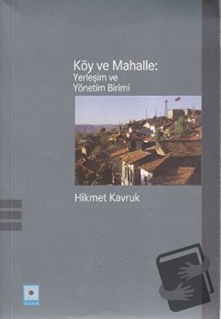 Köy ve Mahalle: Yerleşim ve Yönetim Birimi - Hikmet Kavruk - Odak Yayı