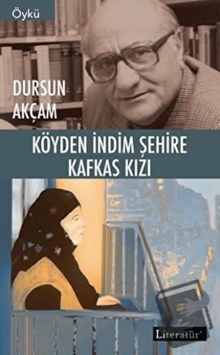 Köyden İndim Şehire, Kafkas Kızı - Dursun Akçam - Literatür Yayıncılık