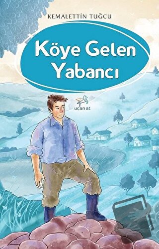 Köye Gelen Yabancı - Kemalettin Tuğcu - Uçan At Yayınları - Fiyatı - Y