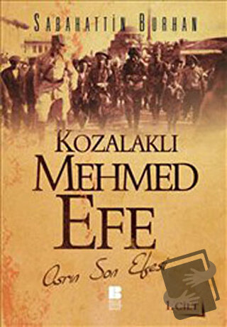 Kozalaklı Mehmed Efe - 1. Cilt - Sabahattin Burhan - Bilge Kültür Sana