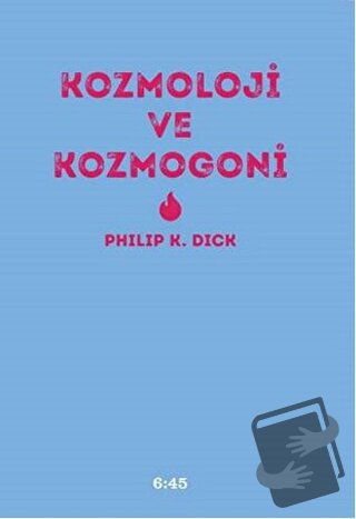 Kozmoloji ve Kozmogoni (Ciltli) - Philip K. Dick - Altıkırkbeş Yayınla