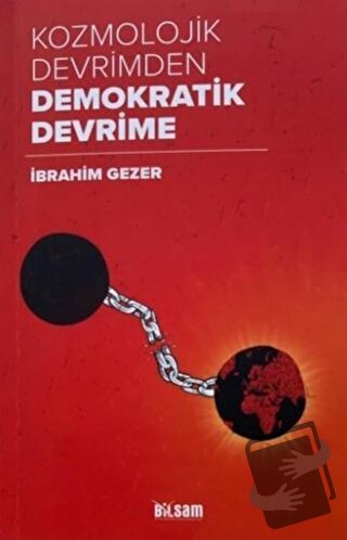 Kozmolojik Devrimden Demokratik Devrime - İbrahim Gezer - Bilsam Yayın