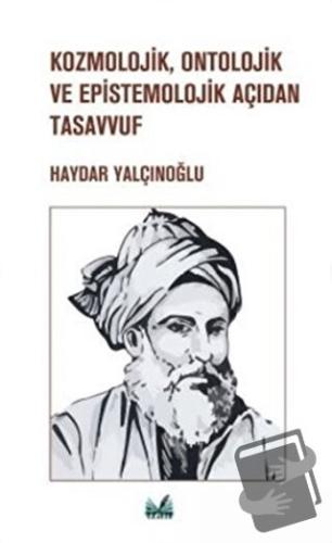 Kozmolojik, Ontolojik ve Epistemolojik Açıdan Tasavvuf - Haydar Yalçın