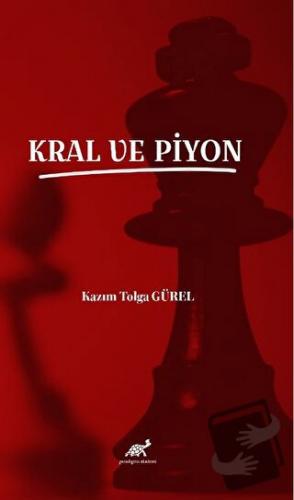 Kral ve Piyon - Kazım Tolga Gürel - Paradigma Akademi Yayınları - Fiya