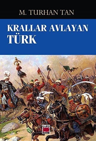 Krallar Avlayan Türk - M. Turhan Tan - Elips Kitap - Fiyatı - Yorumlar