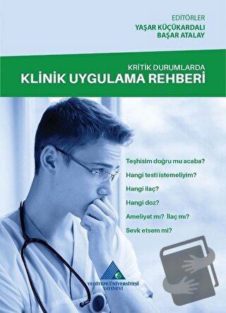 Kritik Durumlarda Klinik Uygulama Rehberi - Başar Atalay - Yeditepe Ün