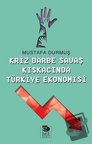 Kriz Darbe Savaş Kıskacında Türkiye Ekonomisi - Mustafa Durmuş - İmge 