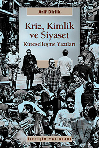 Kriz, Kimlik ve Siyaset - Arif Dirlik - İletişim Yayınevi - Fiyatı - Y