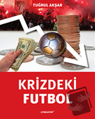 Krizdeki Futbol - Tuğrul Akşar - Literatür Yayıncılık - Fiyatı - Yorum