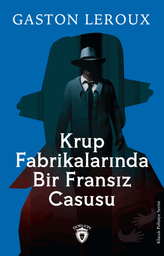 Krup Fabrikalarında Bir Fransız Casusu - Gaston Leroux - Dorlion Yayın